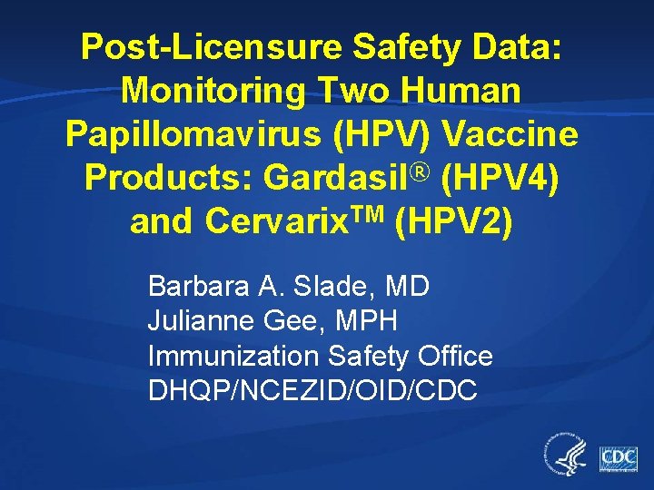 Post-Licensure Safety Data: Monitoring Two Human Papillomavirus (HPV) Vaccine Products: Gardasil® (HPV 4) and