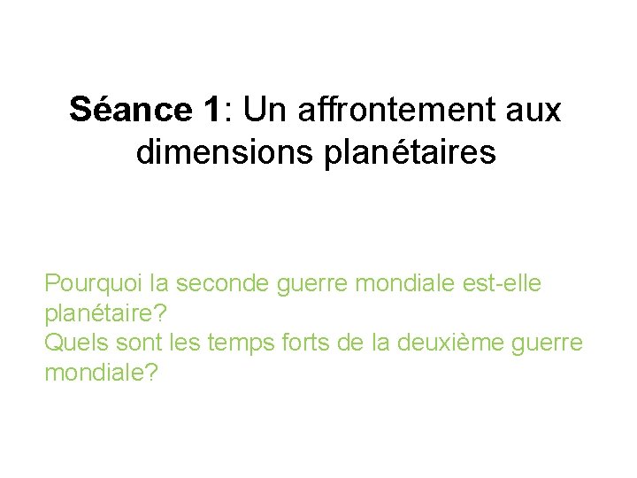 Séance 1: Un affrontement aux dimensions planétaires Pourquoi la seconde guerre mondiale est-elle planétaire?