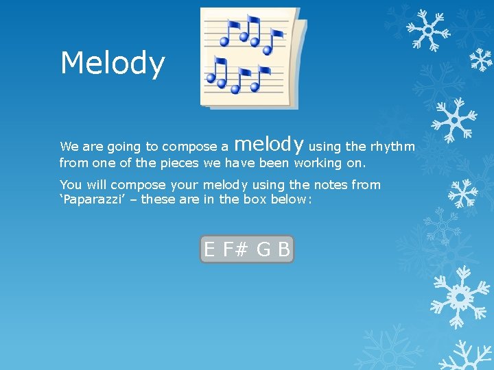Melody We are going to compose a melody using the rhythm from one of Melody We are going to compose a melody using the rhythm from one of