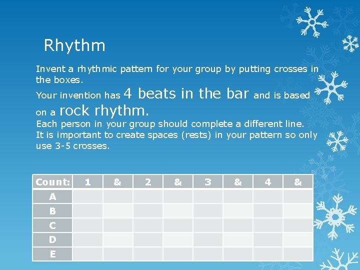 Rhythm Invent a rhythmic pattern for your group by putting crosses in the boxes. Rhythm Invent a rhythmic pattern for your group by putting crosses in the boxes.