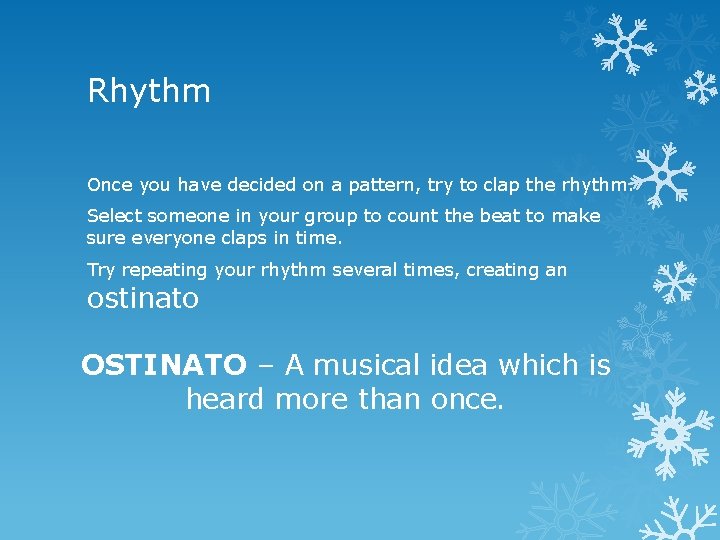 Rhythm Once you have decided on a pattern, try to clap the rhythm. Select Rhythm Once you have decided on a pattern, try to clap the rhythm. Select