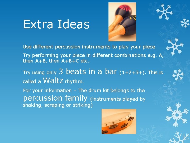 Extra Ideas Use different percussion instruments to play your piece. Try performing your piece Extra Ideas Use different percussion instruments to play your piece. Try performing your piece