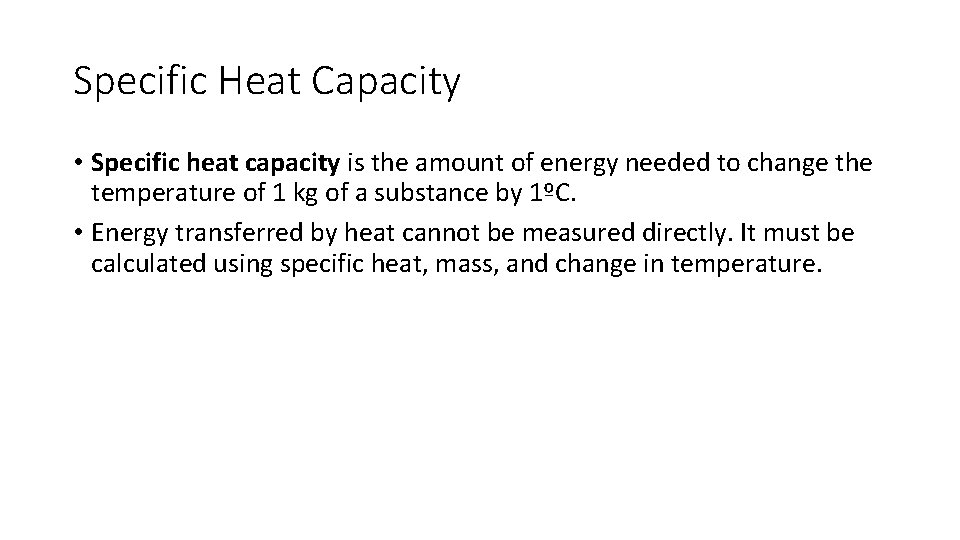 Specific Heat Capacity • Specific heat capacity is the amount of energy needed to