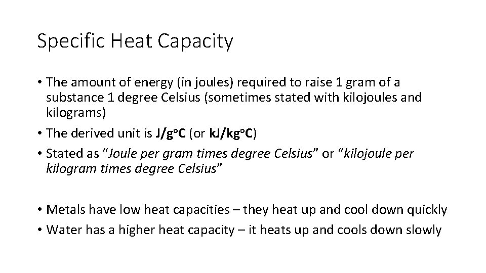 Specific Heat Capacity • The amount of energy (in joules) required to raise 1