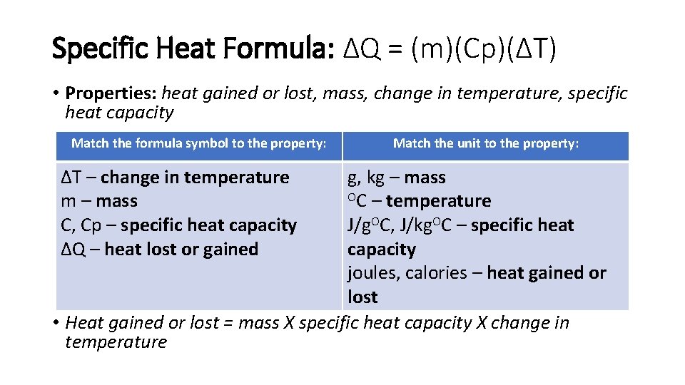 Specific Heat Formula: ΔQ = (m)(Cp)(ΔT) • Properties: heat gained or lost, mass, change