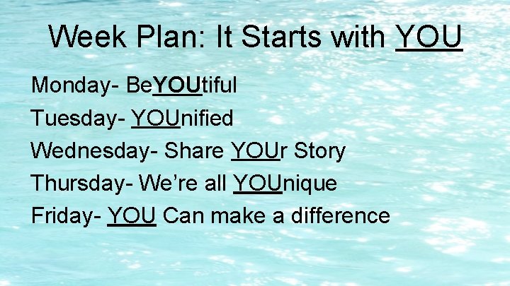 Week Plan: It Starts with YOU Monday- Be. YOUtiful Tuesday- YOUnified Wednesday- Share YOUr Week Plan: It Starts with YOU Monday- Be. YOUtiful Tuesday- YOUnified Wednesday- Share YOUr