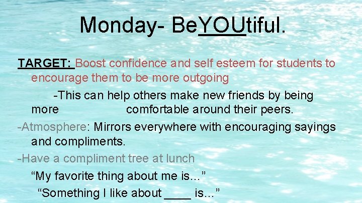 Monday- Be. YOUtiful. TARGET: Boost confidence and self esteem for students to encourage them Monday- Be. YOUtiful. TARGET: Boost confidence and self esteem for students to encourage them