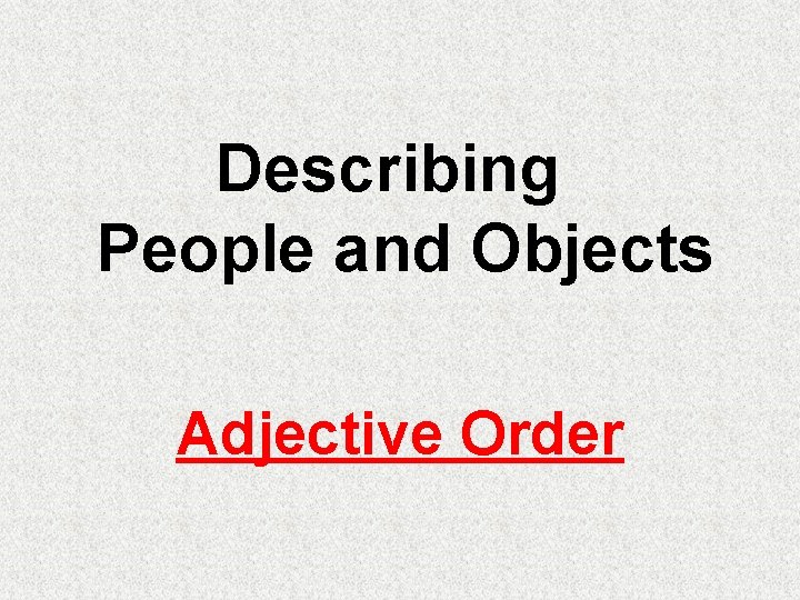 Describing People and Objects Adjective Order 