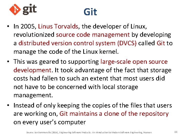 Git • In 2005, Linus Torvalds, the developer of Linux, revolutionized source code management