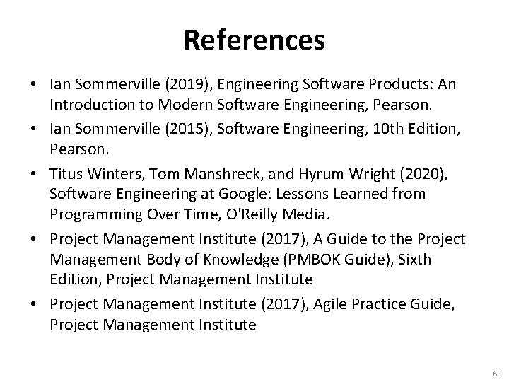 References • Ian Sommerville (2019), Engineering Software Products: An Introduction to Modern Software Engineering,