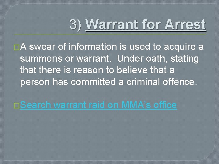 3) Warrant for Arrest �A swear of information is used to acquire a summons 3) Warrant for Arrest �A swear of information is used to acquire a summons