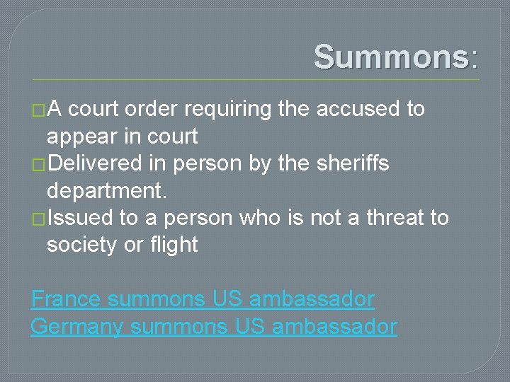 Summons: �A court order requiring the accused to appear in court �Delivered in person Summons: �A court order requiring the accused to appear in court �Delivered in person