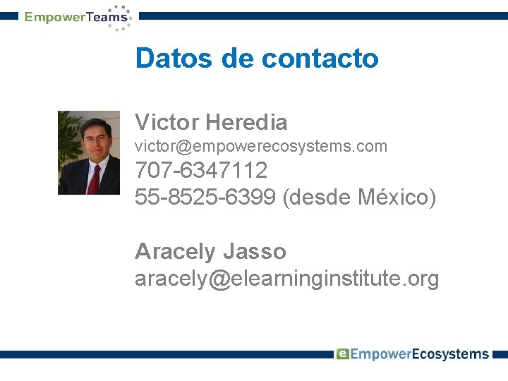 Datos de contacto Victor Heredia victor@empowerecosystems. com 707 -6347112 55 -8525 -6399 (desde México)