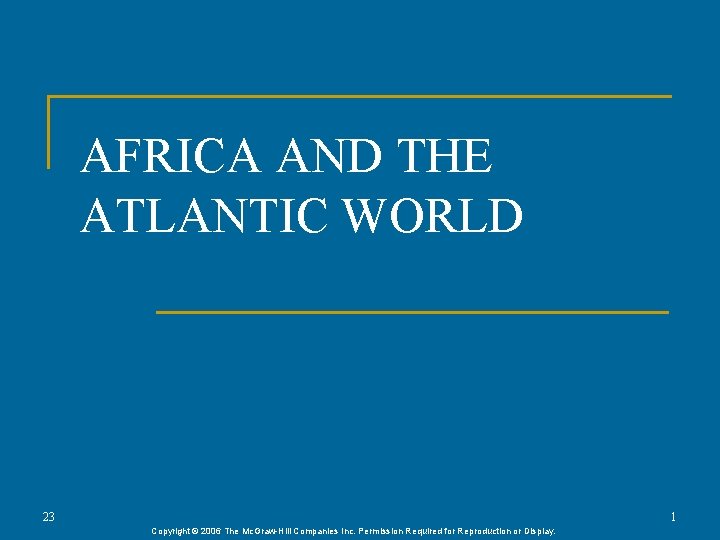 AFRICA AND THE ATLANTIC WORLD 23 1 Copyright © 2006 The Mc. Graw-Hill Companies