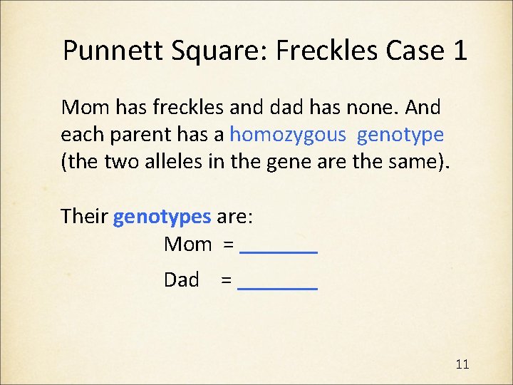 Punnett Square: Freckles Case 1 Mom has freckles and dad has none. And each