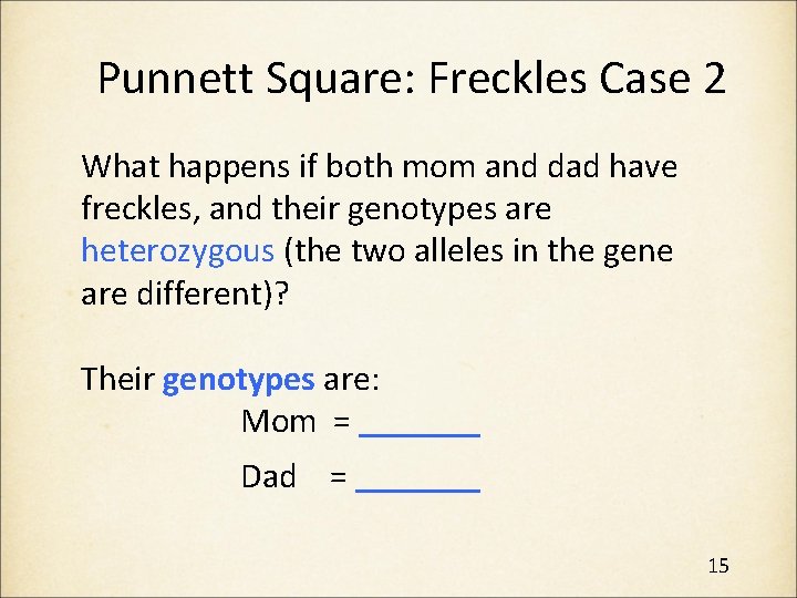 Punnett Square: Freckles Case 2 What happens if both mom and dad have freckles,