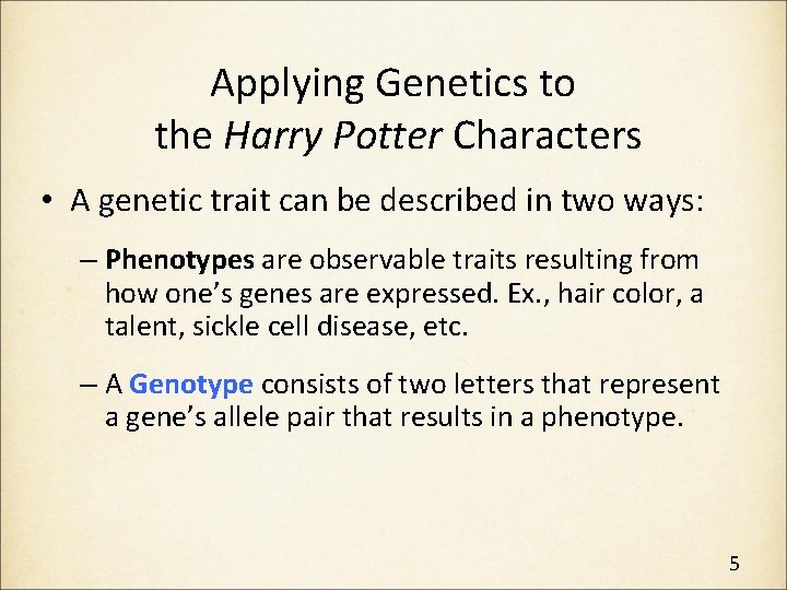 Applying Genetics to the Harry Potter Characters • A genetic trait can be described