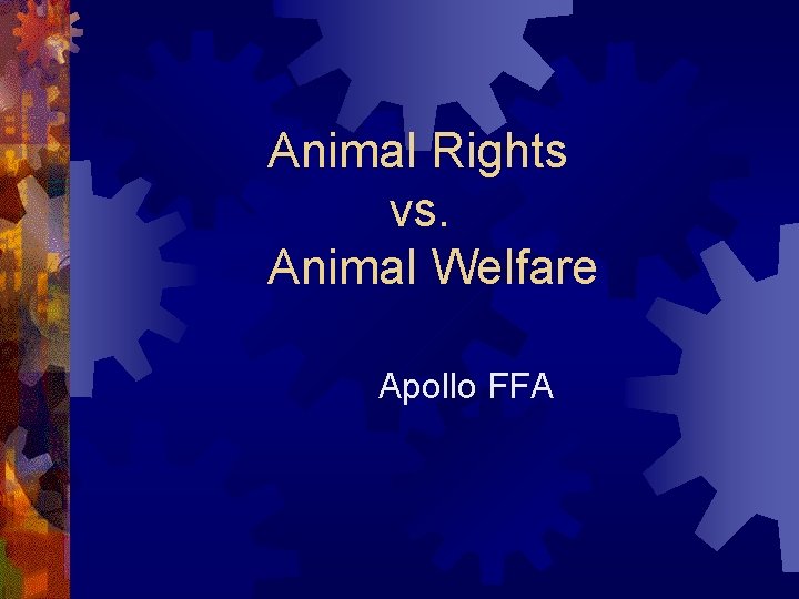 Animal Rights vs. Animal Welfare Apollo FFA 