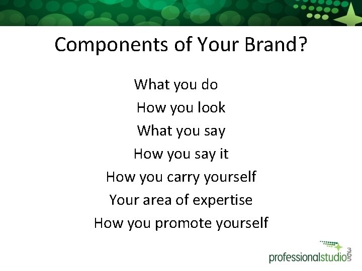 Components of Your Brand? What you do How you look What you say How