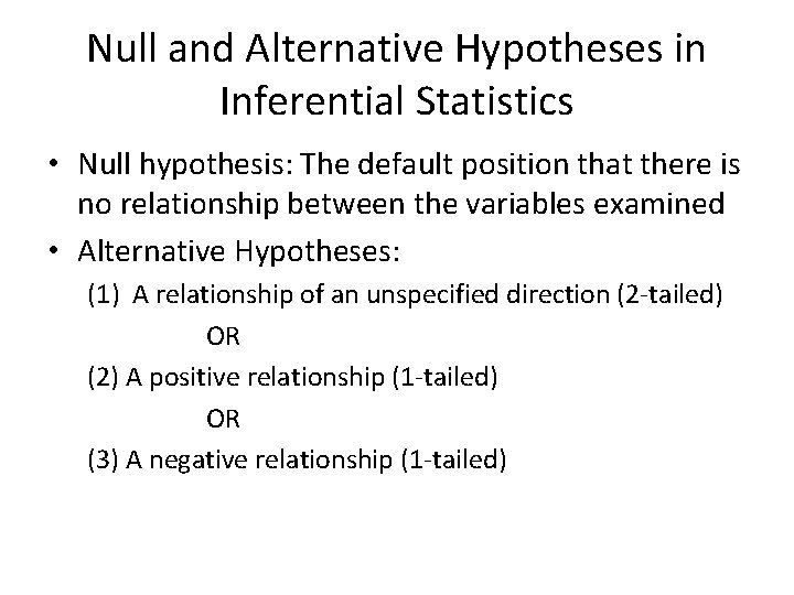 Null and Alternative Hypotheses in Inferential Statistics • Null hypothesis: The default position that