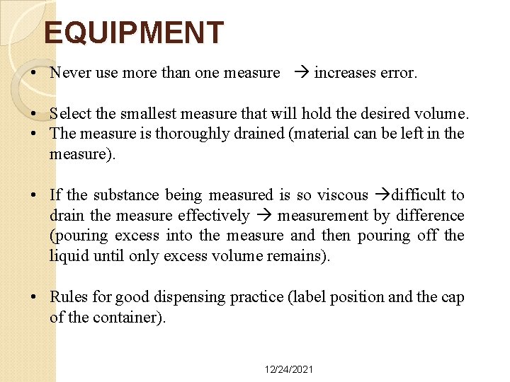 EQUIPMENT • Never use more than one measure increases error. • Select the smallest