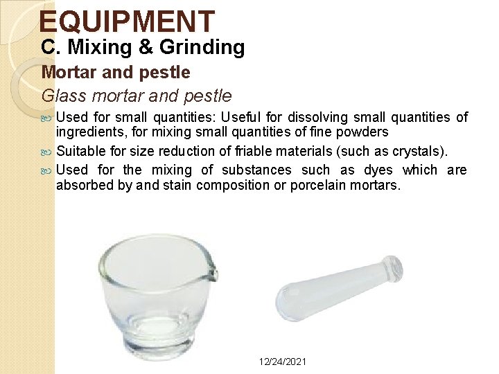 EQUIPMENT C. Mixing & Grinding Mortar and pestle Glass mortar and pestle Used for