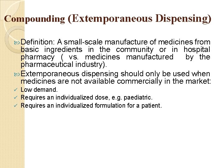 Compounding (Extemporaneous Dispensing) Definition: A small-scale manufacture of medicines from basic ingredients in the