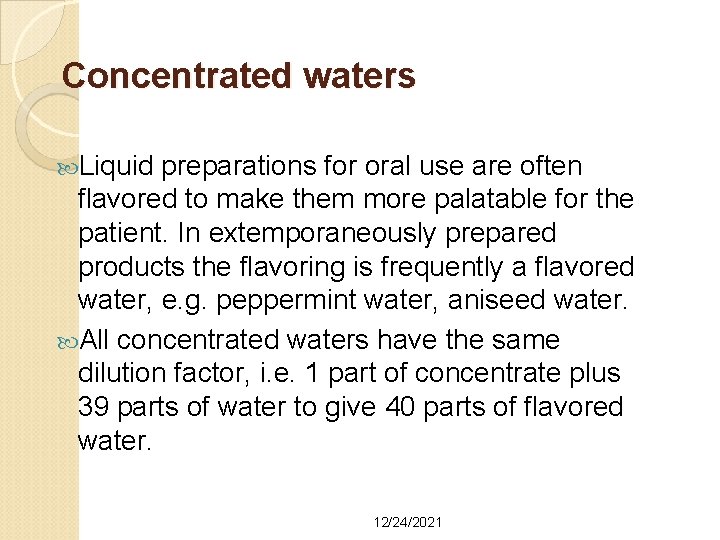 Concentrated waters Liquid preparations for oral use are often flavored to make them more