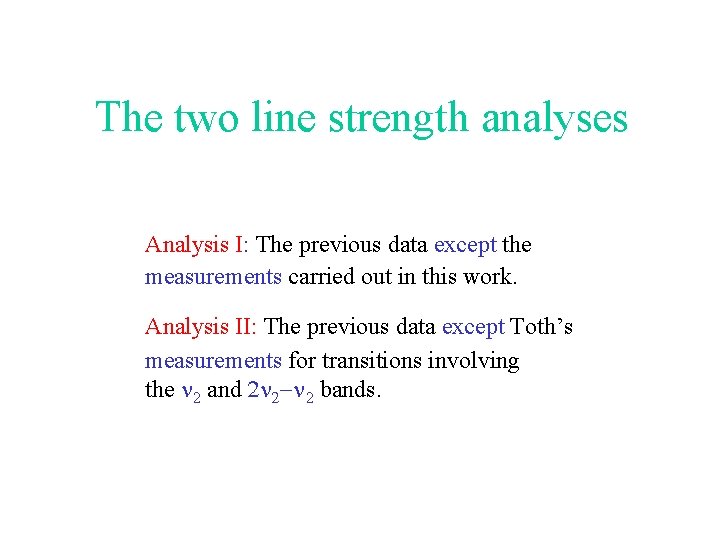 The two line strength analyses Analysis I: The previous data except the measurements carried