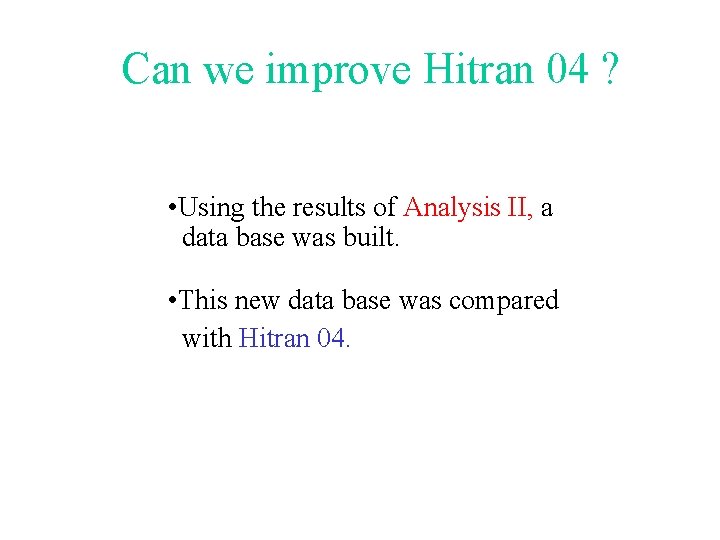 Can we improve Hitran 04 ? • Using the results of Analysis II, a