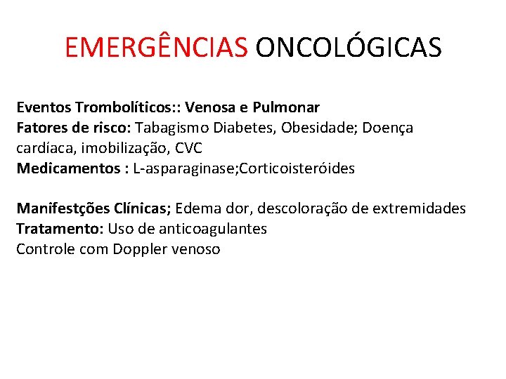 EMERGÊNCIAS ONCOLÓGICAS Eventos Trombolíticos: : Venosa e Pulmonar Fatores de risco: Tabagismo Diabetes, Obesidade;