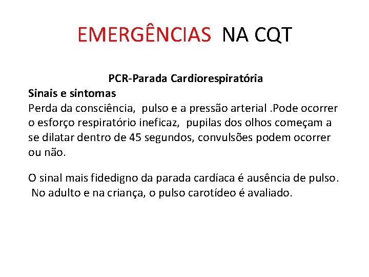 EMERGÊNCIAS NA CQT PCR-Parada Cardiorespiratória Sinais e sintomas Perda da consciência, pulso e a