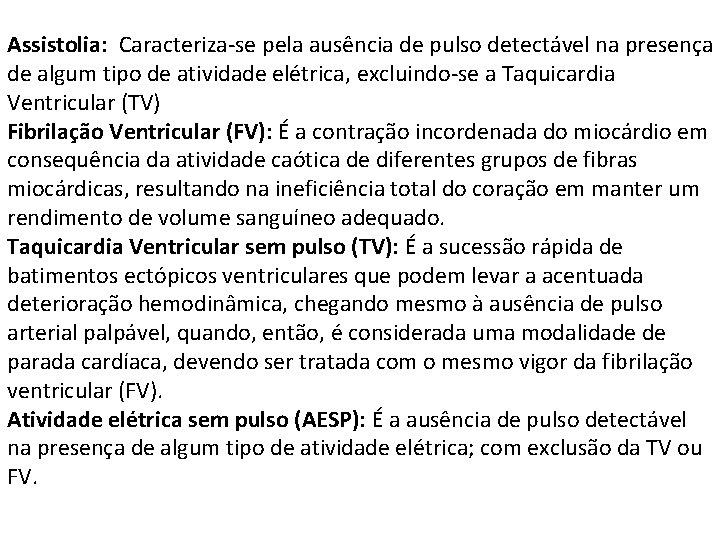 Assistolia: Caracteriza-se pela ausência de pulso detectável na presença de algum tipo de atividade