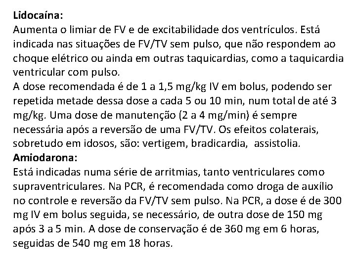 Lidocaína: Aumenta o limiar de FV e de excitabilidade dos ventrículos. Está indicada nas