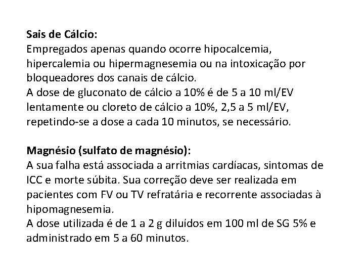 Sais de Cálcio: Empregados apenas quando ocorre hipocalcemia, hipercalemia ou hipermagnesemia ou na intoxicação