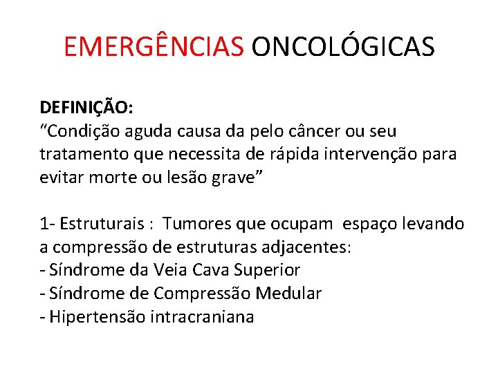 EMERGÊNCIAS ONCOLÓGICAS DEFINIÇÃO: “Condição aguda causa da pelo câncer ou seu tratamento que necessita