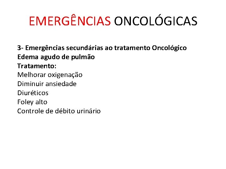 EMERGÊNCIAS ONCOLÓGICAS 3 - Emergências secundárias ao tratamento Oncológico Edema agudo de pulmão Tratamento: