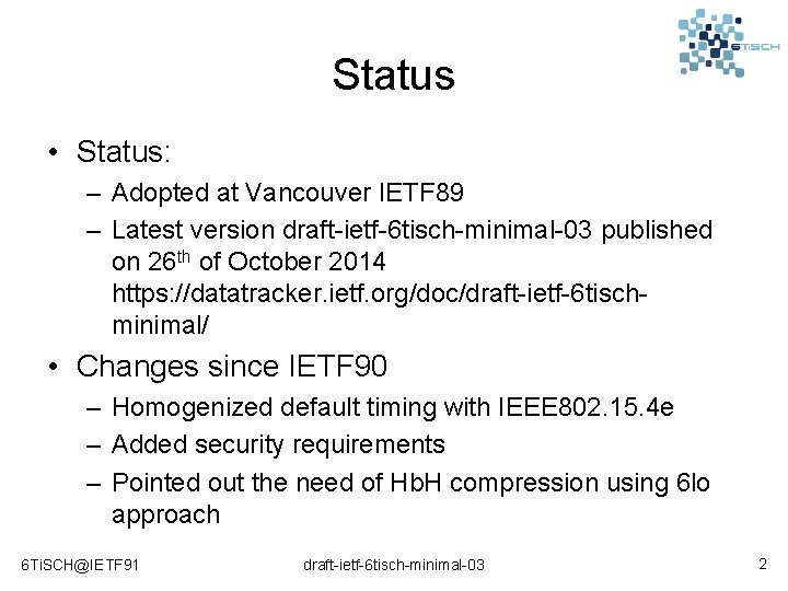 Status • Status: – Adopted at Vancouver IETF 89 – Latest version draft-ietf-6 tisch-minimal-03