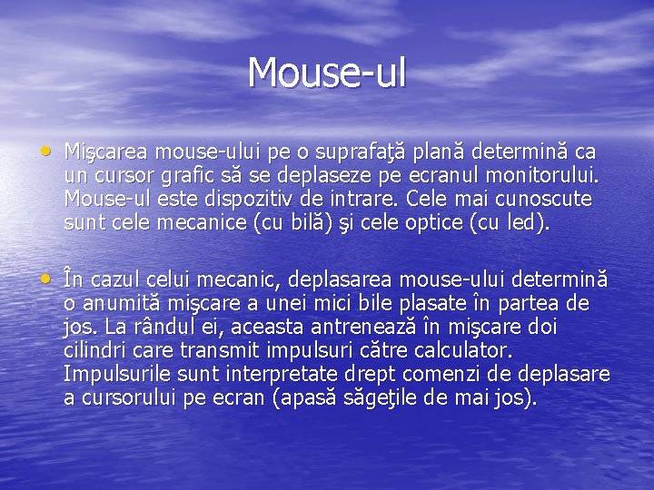 Mouse-ul • Mişcarea mouse-ului pe o suprafaţă plană determină ca un cursor grafic să