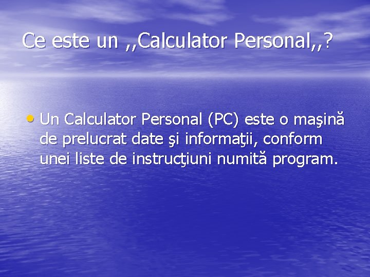 Ce este un , , Calculator Personal, , ? • Un Calculator Personal (PC)