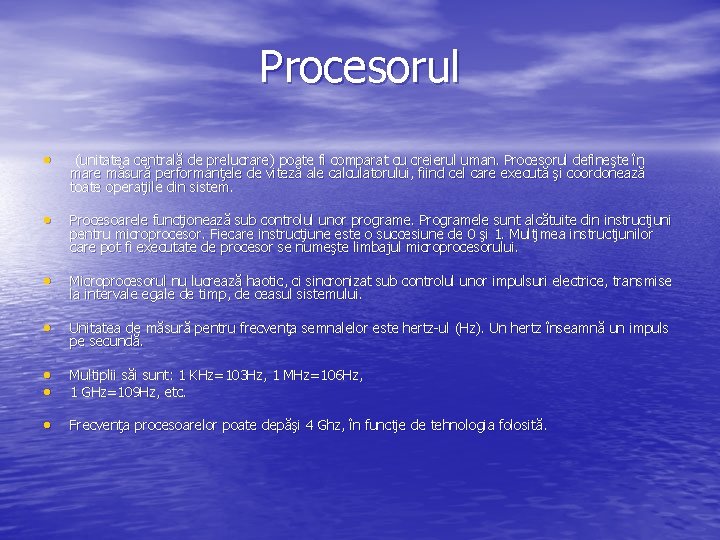 Procesorul • (unitatea centrală de prelucrare) poate fi comparat cu creierul uman. Procesorul defineşte