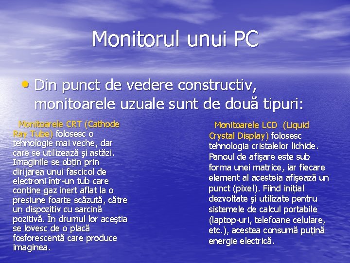 Monitorul unui PC • Din punct de vedere constructiv, monitoarele uzuale sunt de două
