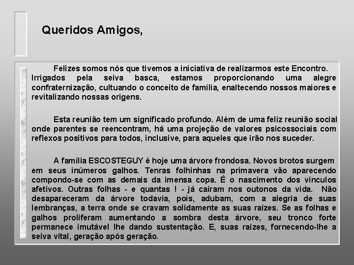 Queridos Amigos, Felizes somos nós que tivemos a iniciativa de realizarmos este Encontro. Irrigados