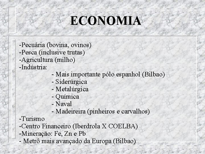 ECONOMIA -Pecuária (bovina, ovinos) -Pesca (inclusive trutas) -Agricultura (milho) -Indústria: - Mais importante pólo