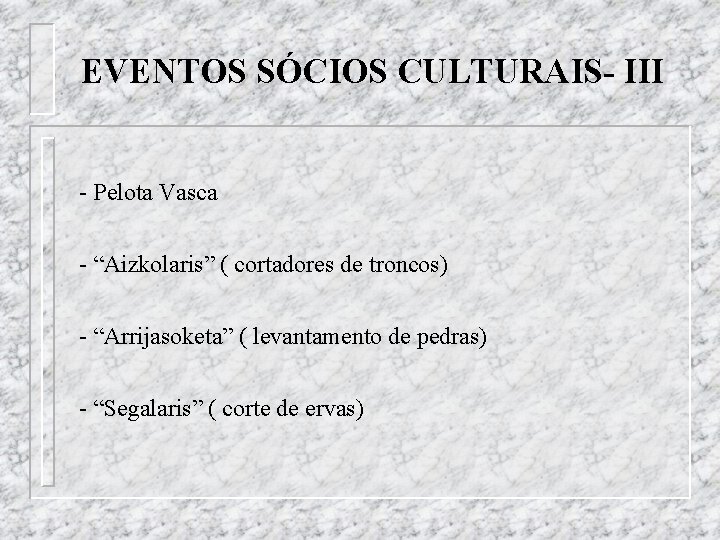 EVENTOS SÓCIOS CULTURAIS- III - Pelota Vasca - “Aizkolaris” ( cortadores de troncos) -