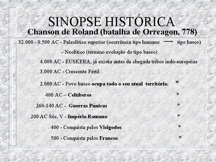 SINOPSE HISTÓRICA Chanson de Roland (batalha de Orreagon, 778) 32. 000 - 8. 500