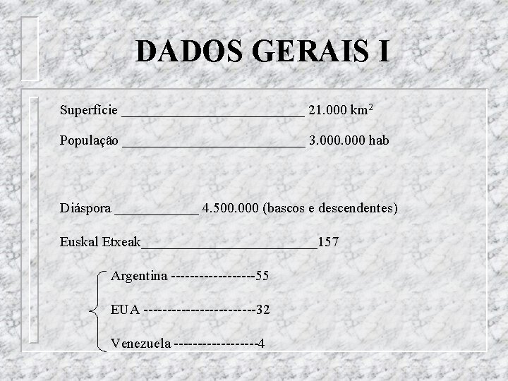 DADOS GERAIS I Superfície _____________ 21. 000 km 2 População _____________ 3. 000 hab