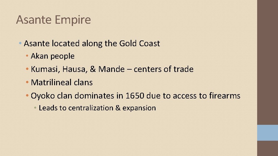 Asante Empire • Asante located along the Gold Coast • Akan people • Kumasi, Asante Empire • Asante located along the Gold Coast • Akan people • Kumasi,