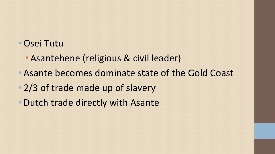 • Osei Tutu • Asantehene (religious & civil leader) • Asante becomes dominate • Osei Tutu • Asantehene (religious & civil leader) • Asante becomes dominate