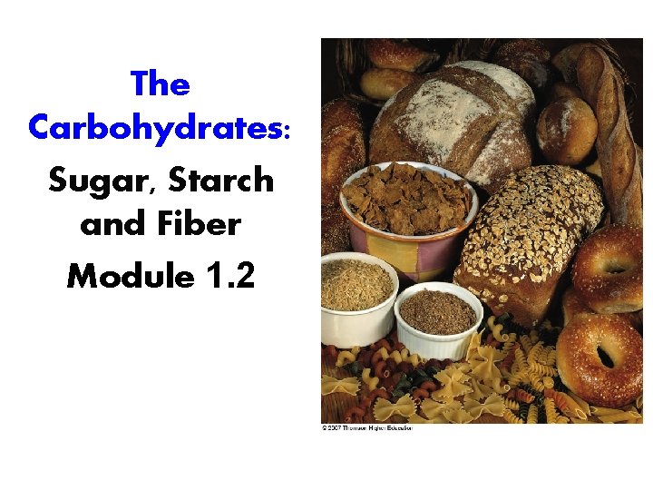 The Carbohydrates: Sugar, Starch and Fiber Module 1. 2 